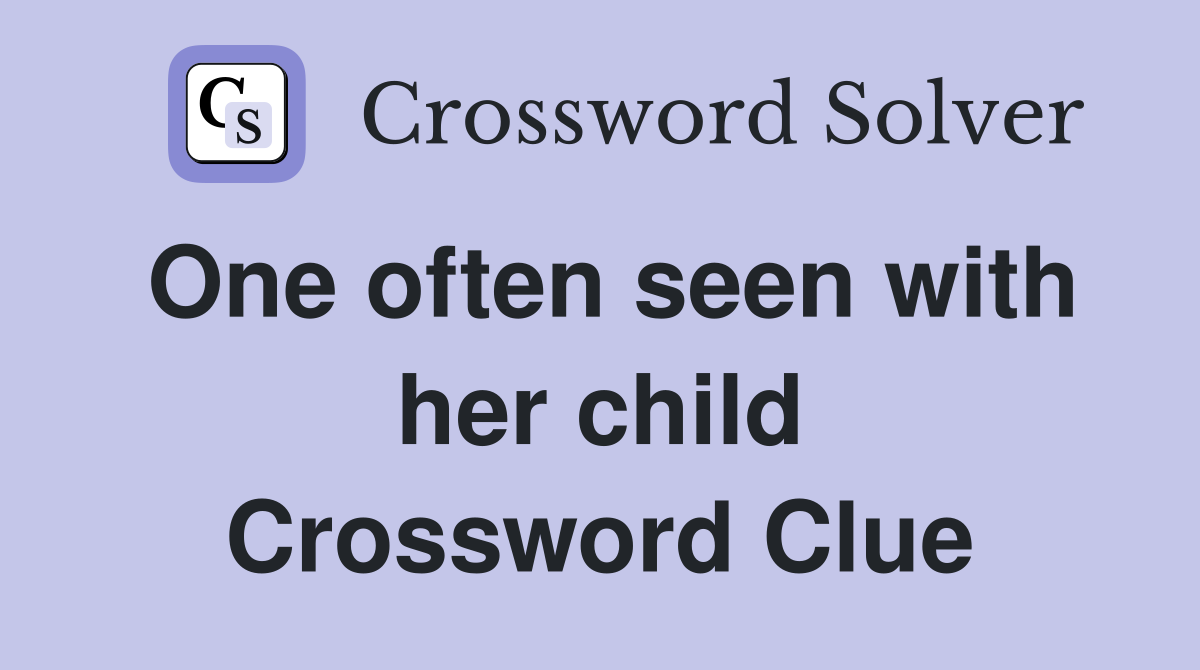 One often seen with her child Crossword Clue