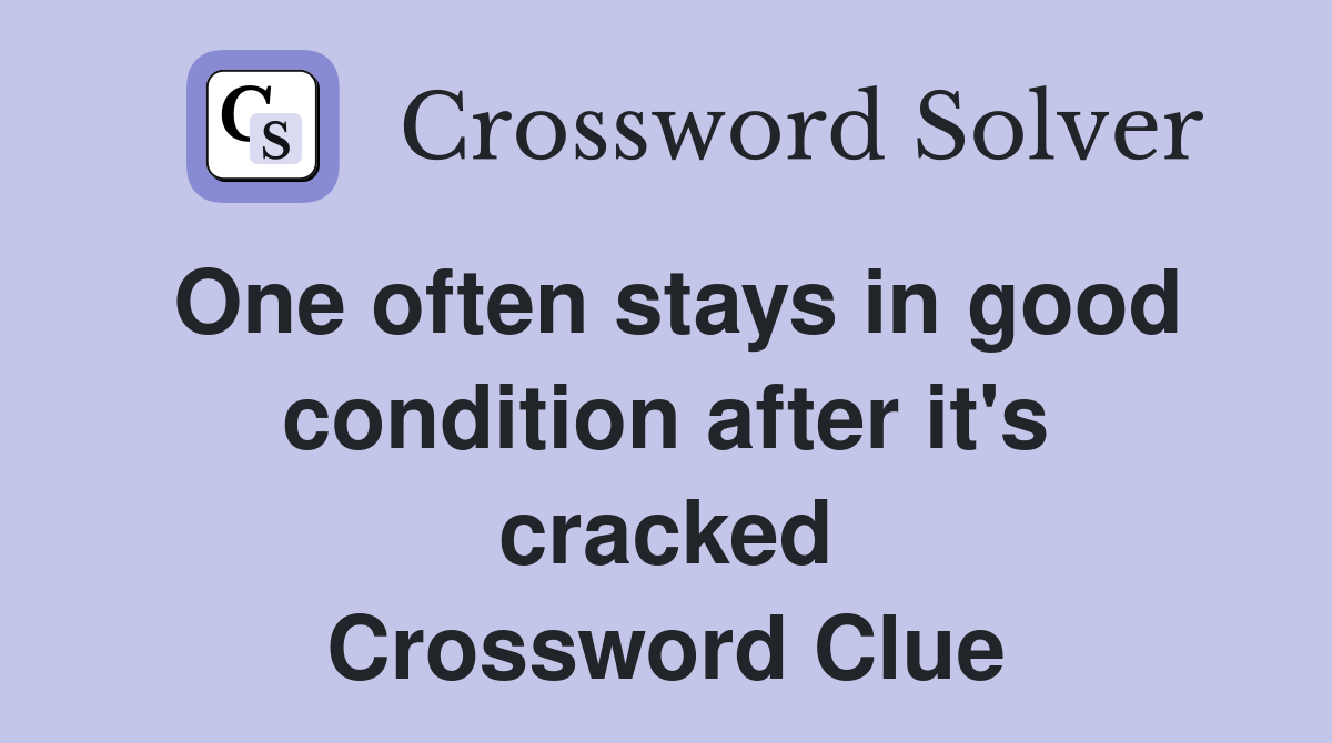 One often stays in good condition after it's cracked Crossword Clue