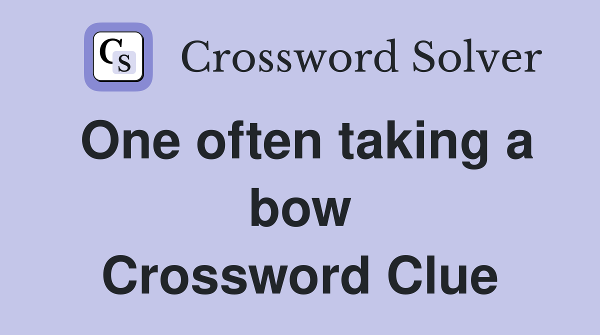 One often taking a bow Crossword Clue