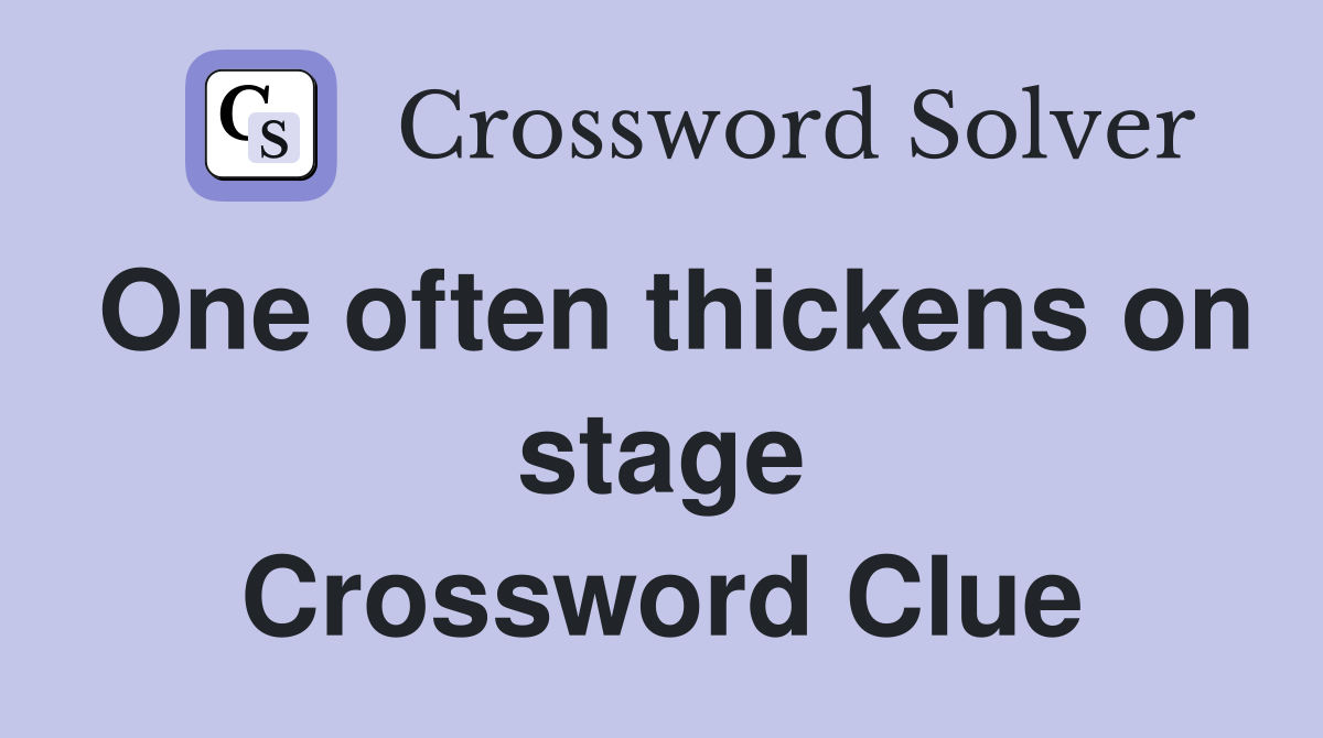 One often thickens on stage Crossword Clue