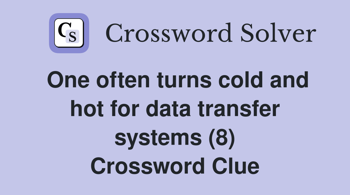 One often turns cold and hot for data transfer systems (8) Crossword Clue