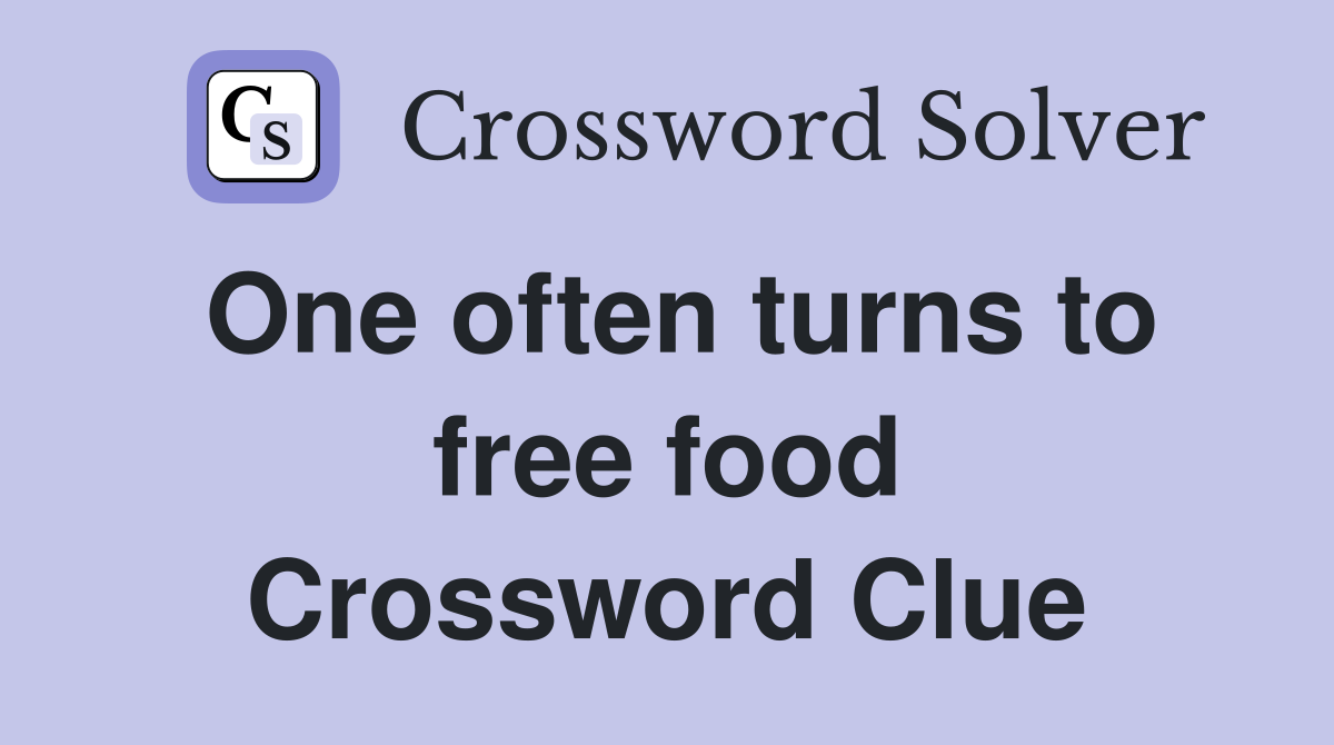 One often turns to free food Crossword Clue