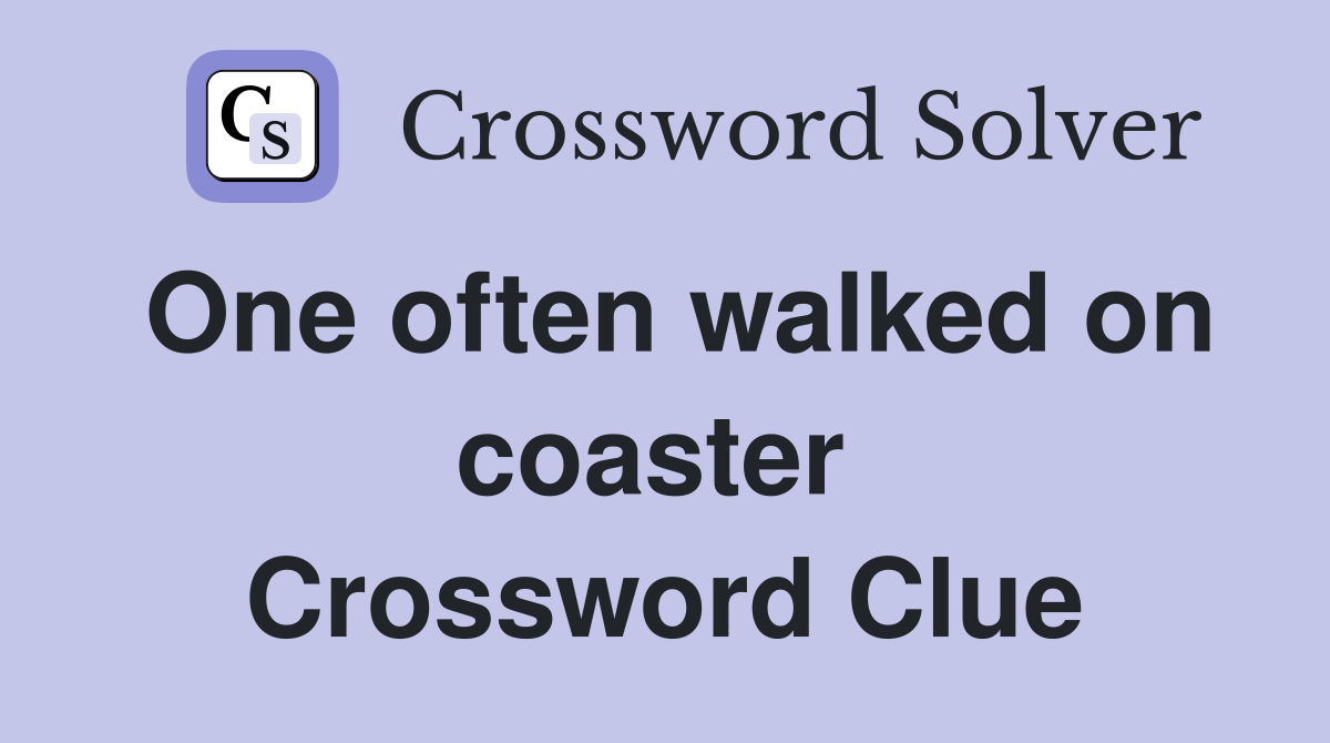 One often walked on coaster  Crossword Clue