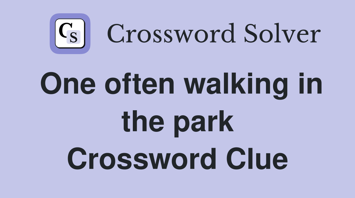 One often walking in the park Crossword Clue