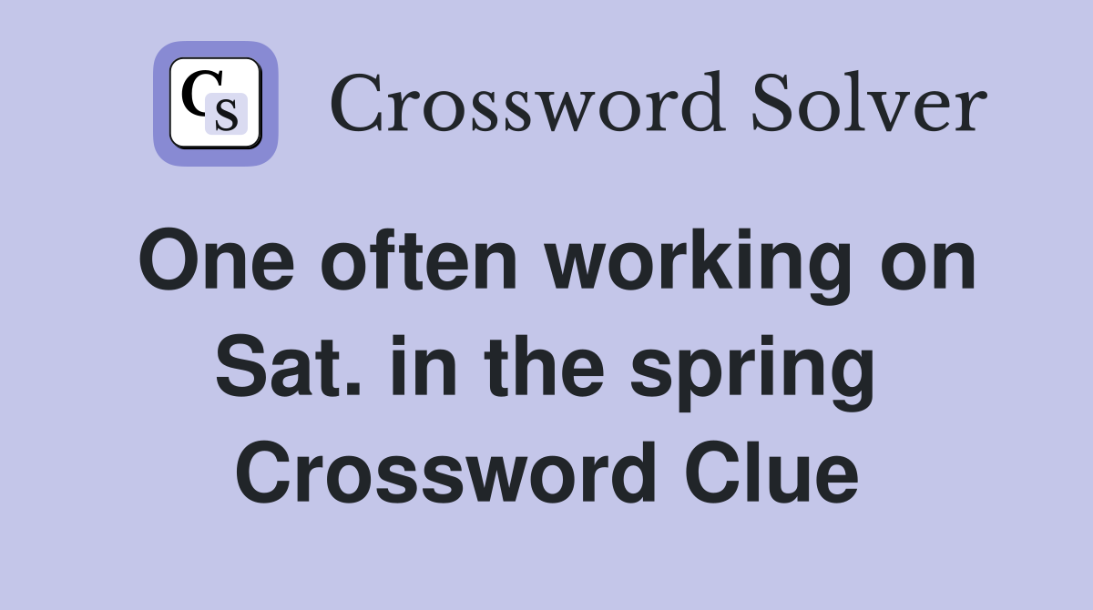 One often working on Sat. in the spring Crossword Clue