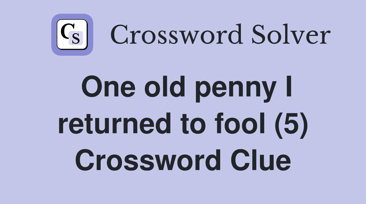 One old penny I returned to fool (5) Crossword Clue
