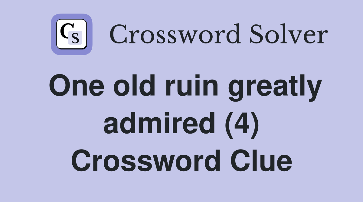 One old ruin greatly admired (4) Crossword Clue