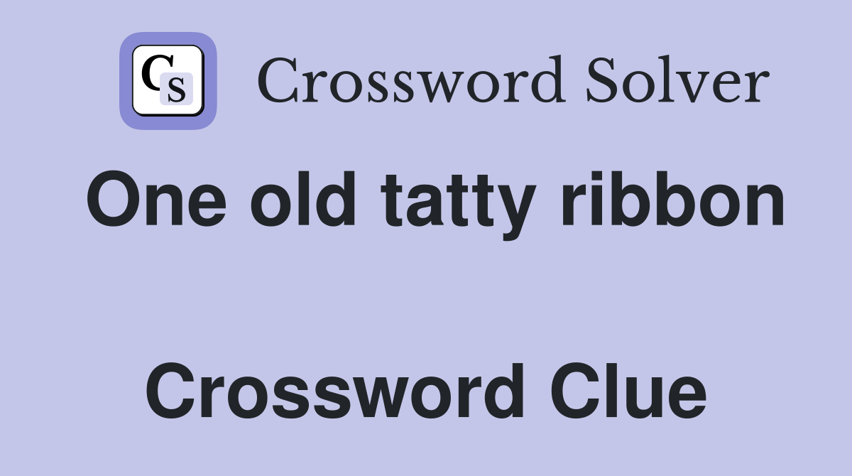 One old tatty ribbon  Crossword Clue
