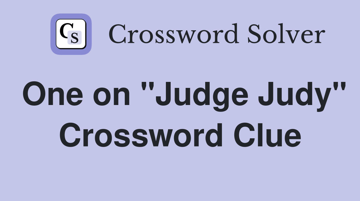 One on "Judge Judy" Crossword Clue
