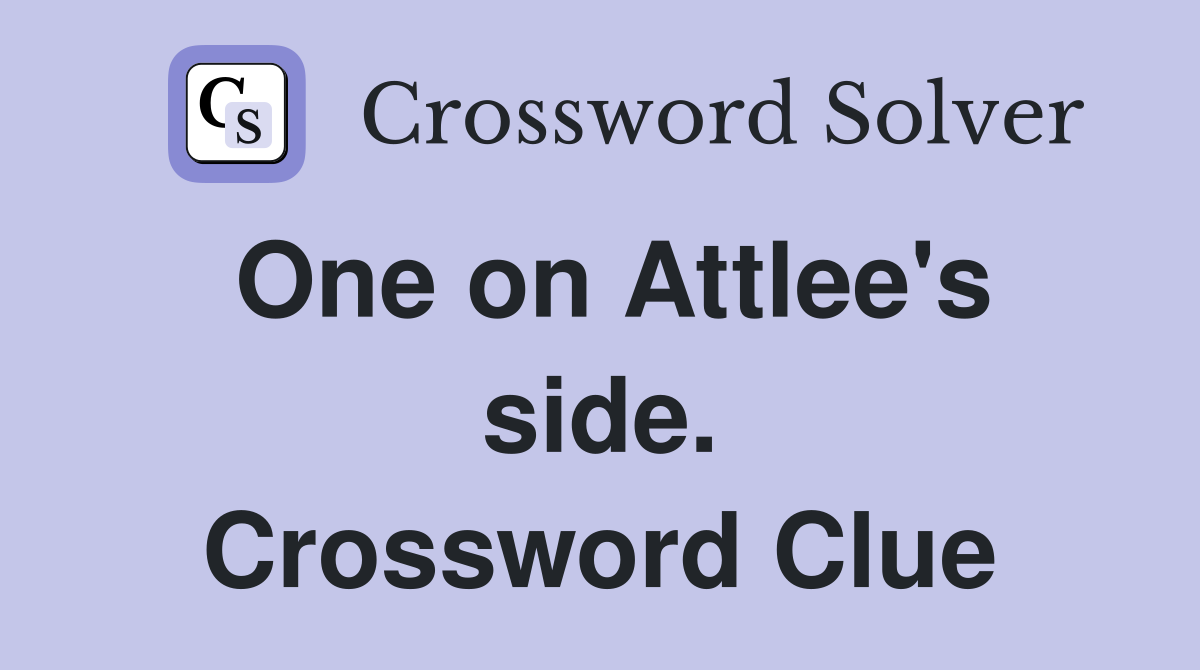 One on Attlee's side. Crossword Clue