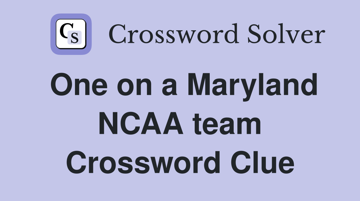 One on a Maryland NCAA team Crossword Clue