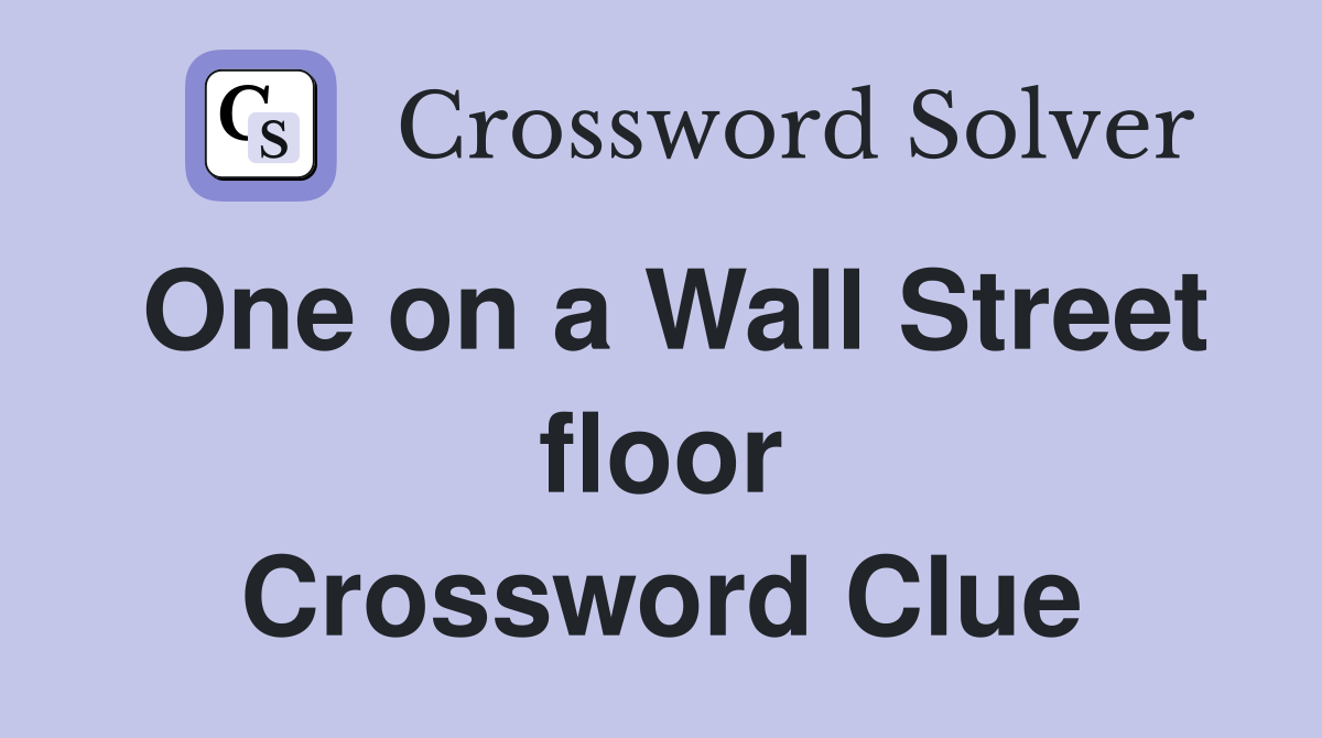 One on a Wall Street floor Crossword Clue