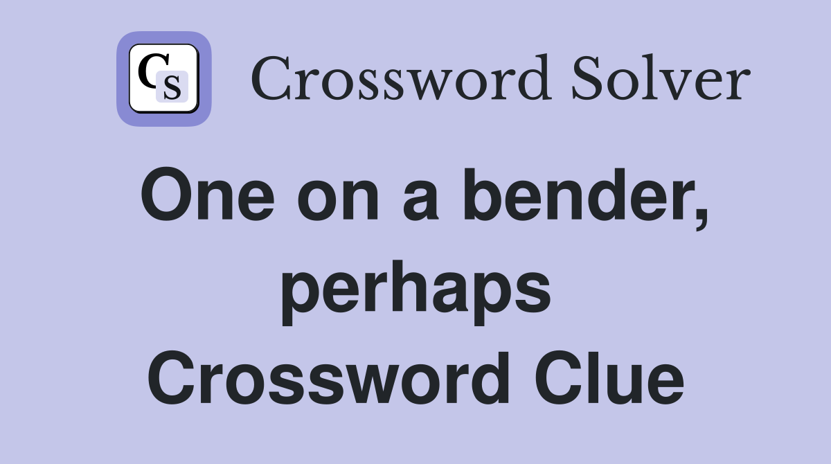 One on a bender, perhaps Crossword Clue