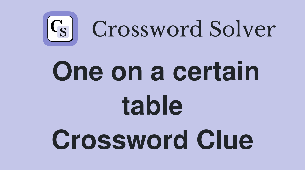 One on a certain table Crossword Clue