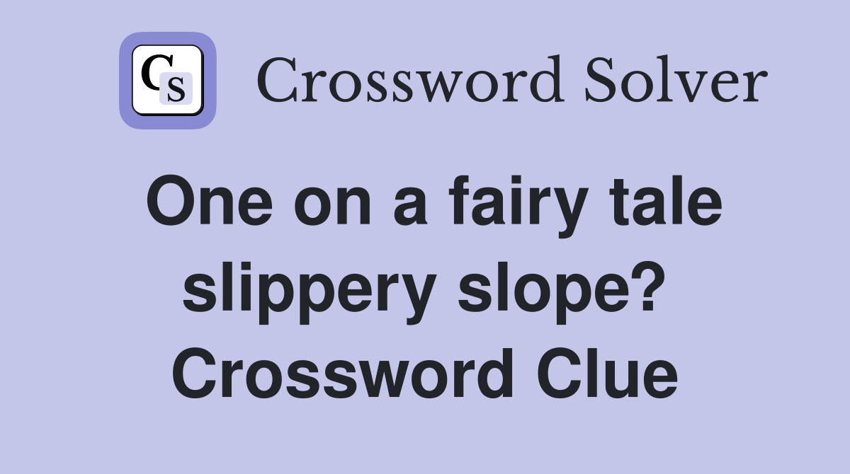 One on a fairy tale slippery slope? Crossword Clue