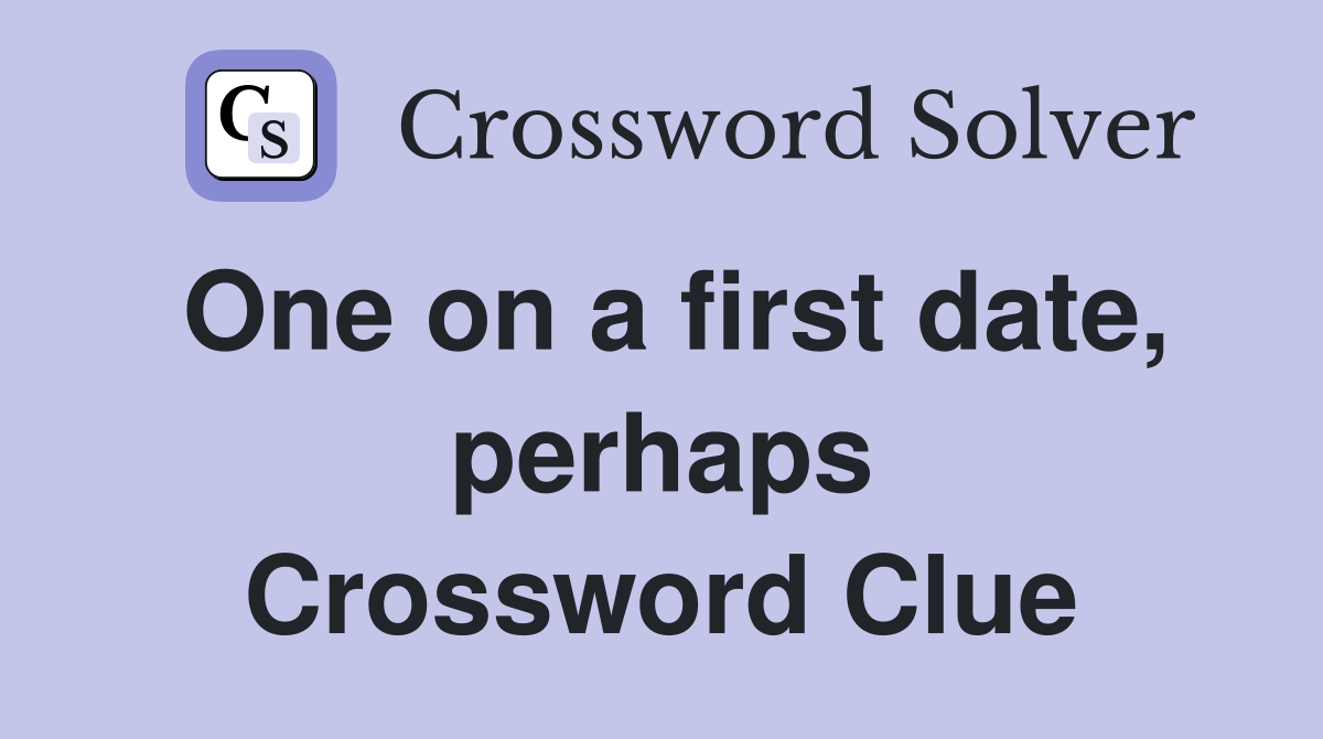 One on a first date, perhaps Crossword Clue