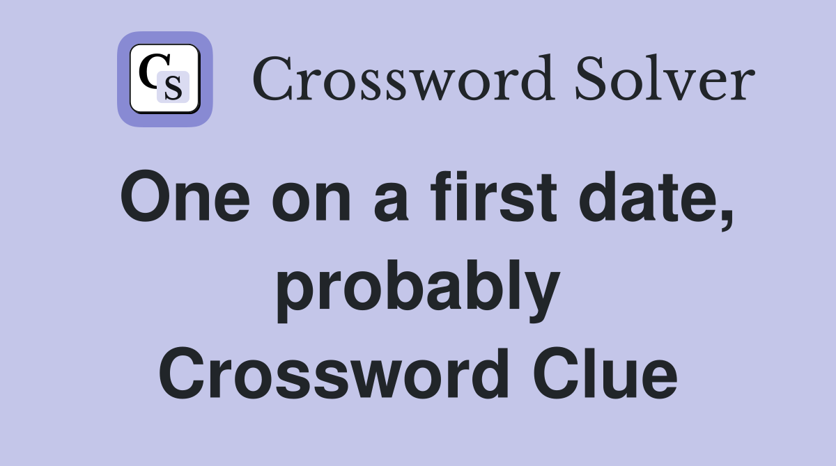 One on a first date, probably Crossword Clue