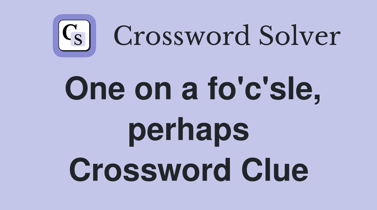 One on a fo'c'sle, perhaps Crossword Clue
