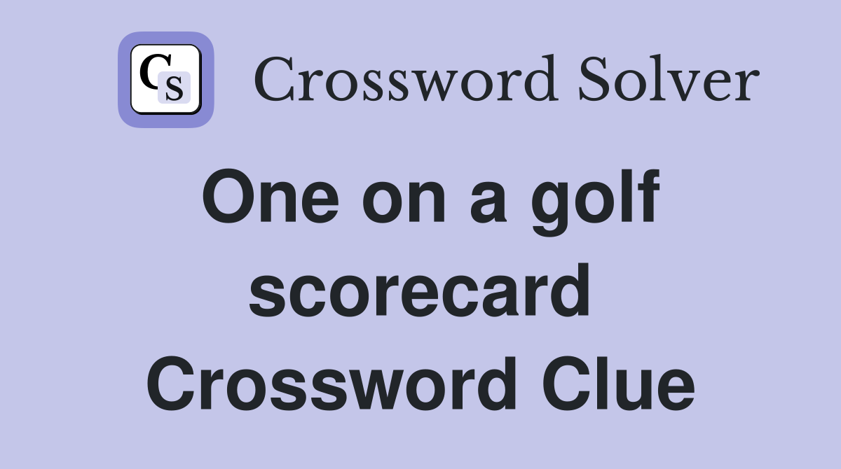 One on a golf scorecard Crossword Clue