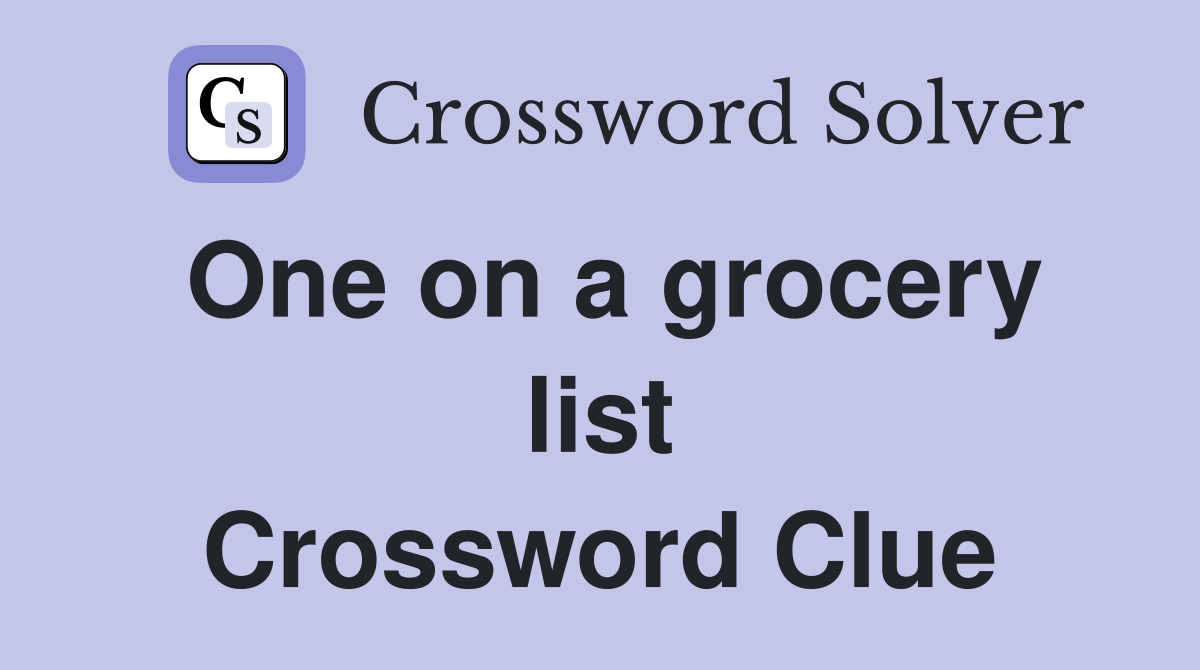One on a grocery list Crossword Clue