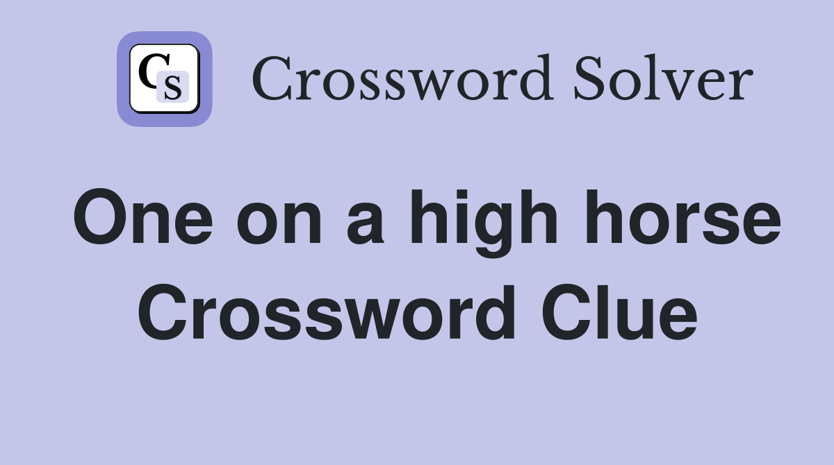 One on a high horse Crossword Clue