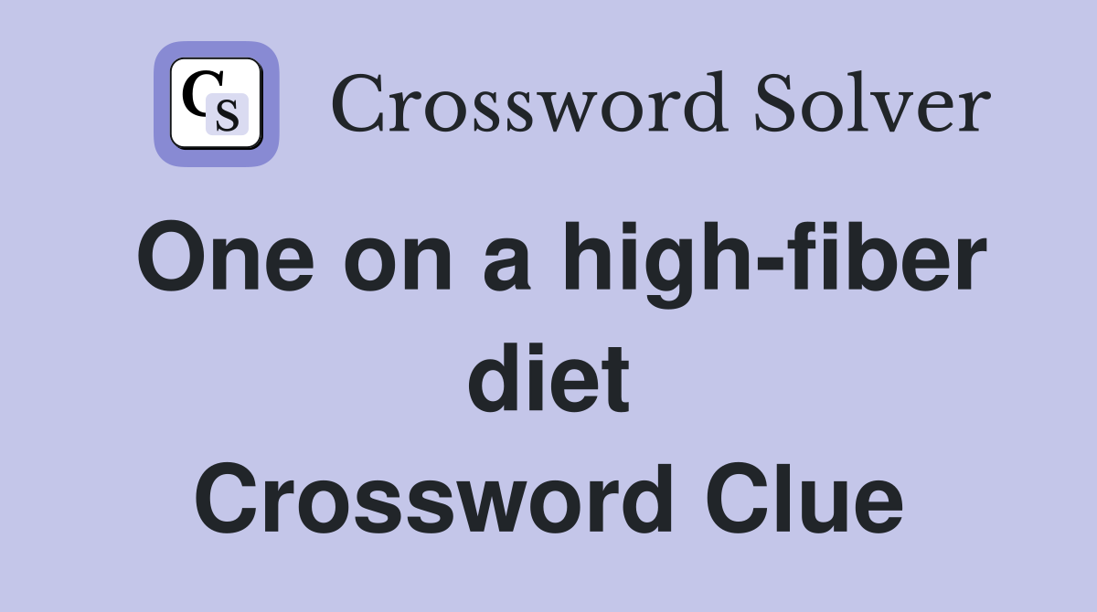 One on a high-fiber diet Crossword Clue