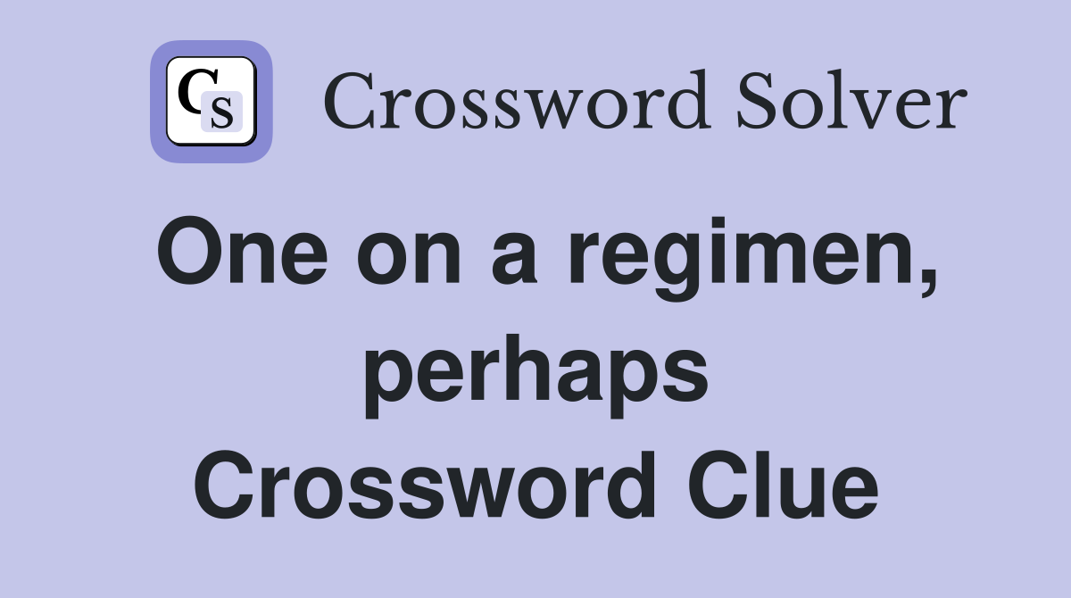 One on a regimen, perhaps Crossword Clue