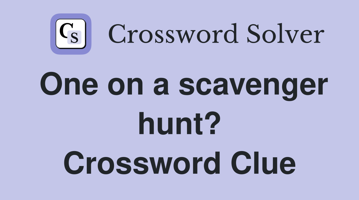 One on a scavenger hunt? Crossword Clue