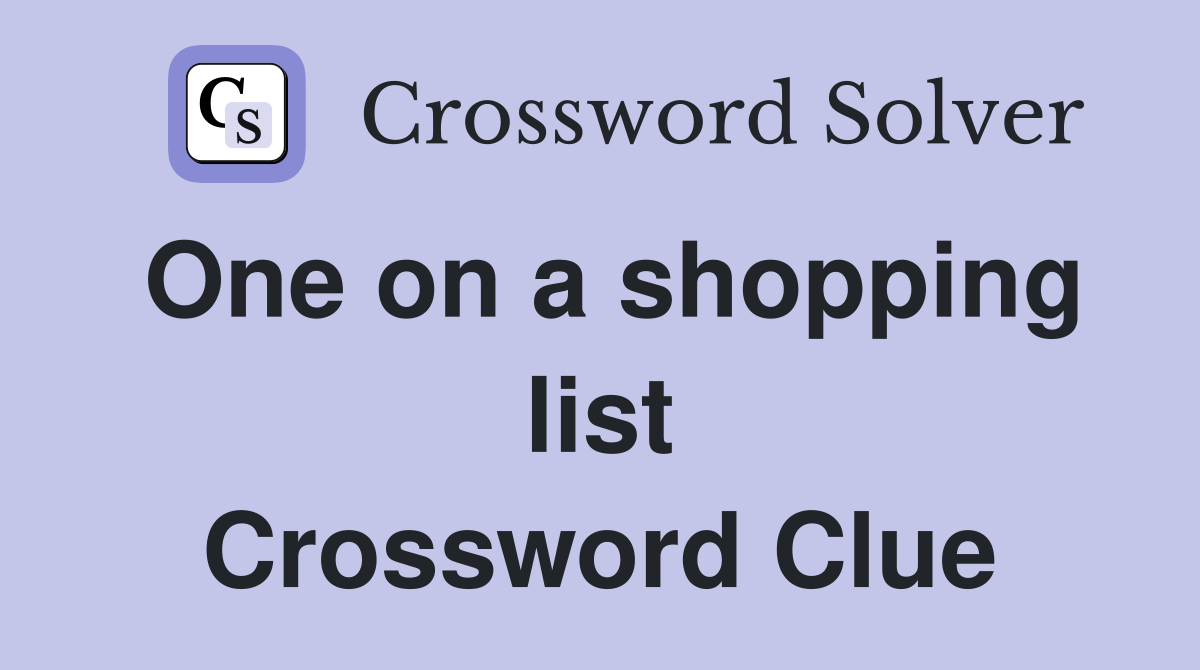 One on a shopping list Crossword Clue