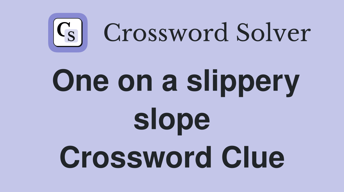 One on a slippery slope Crossword Clue