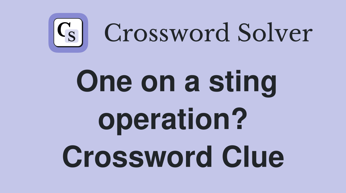 One on a sting operation? Crossword Clue