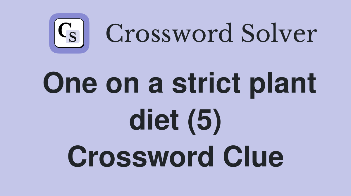 One on a strict plant diet (5) Crossword Clue