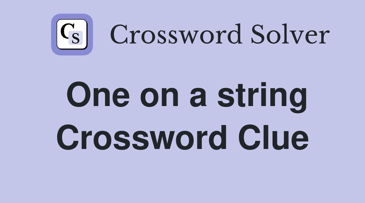 One on a string Crossword Clue