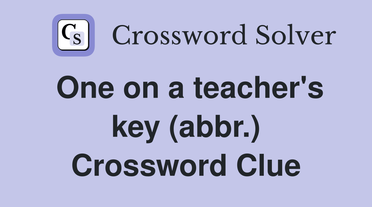 One on a teacher's key (abbr.) Crossword Clue