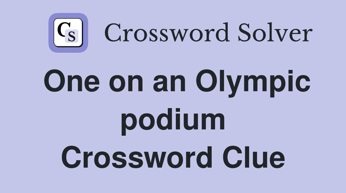 One on an Olympic podium Crossword Clue