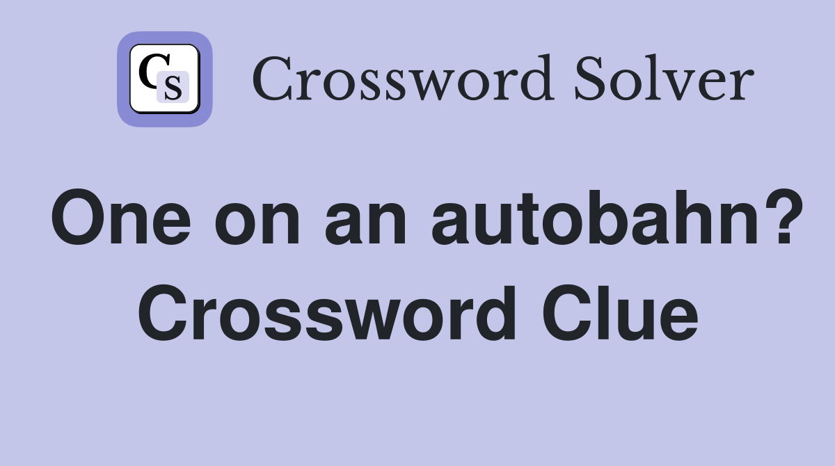 One on an autobahn? Crossword Clue
