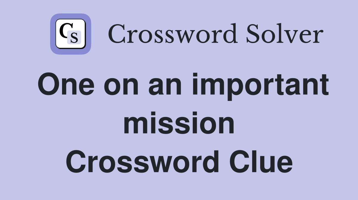 One on an important mission Crossword Clue