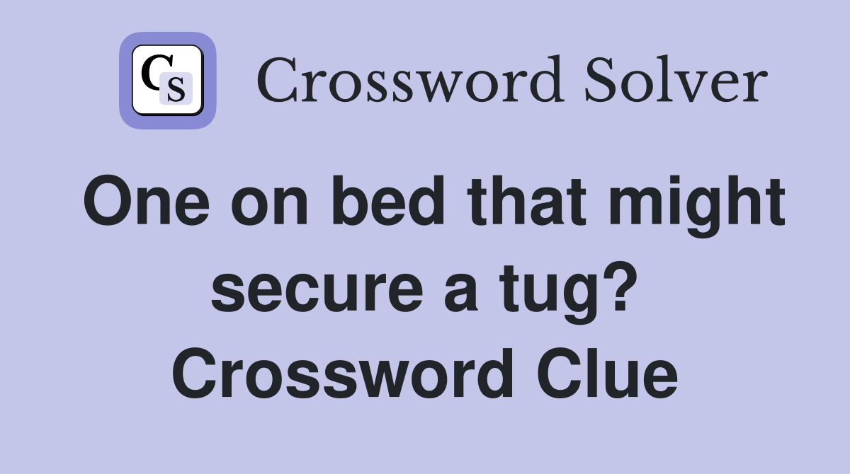 One on bed that might secure a tug? Crossword Clue