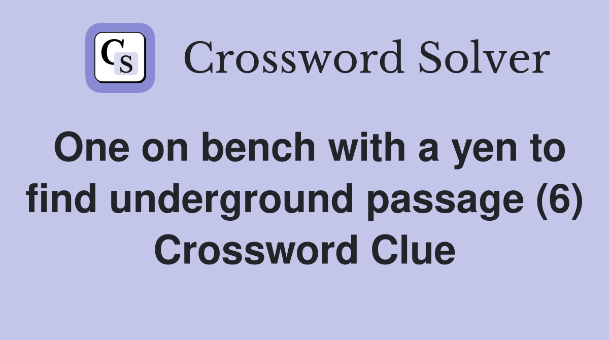 One on bench with a yen to find underground passage (6) Crossword Clue