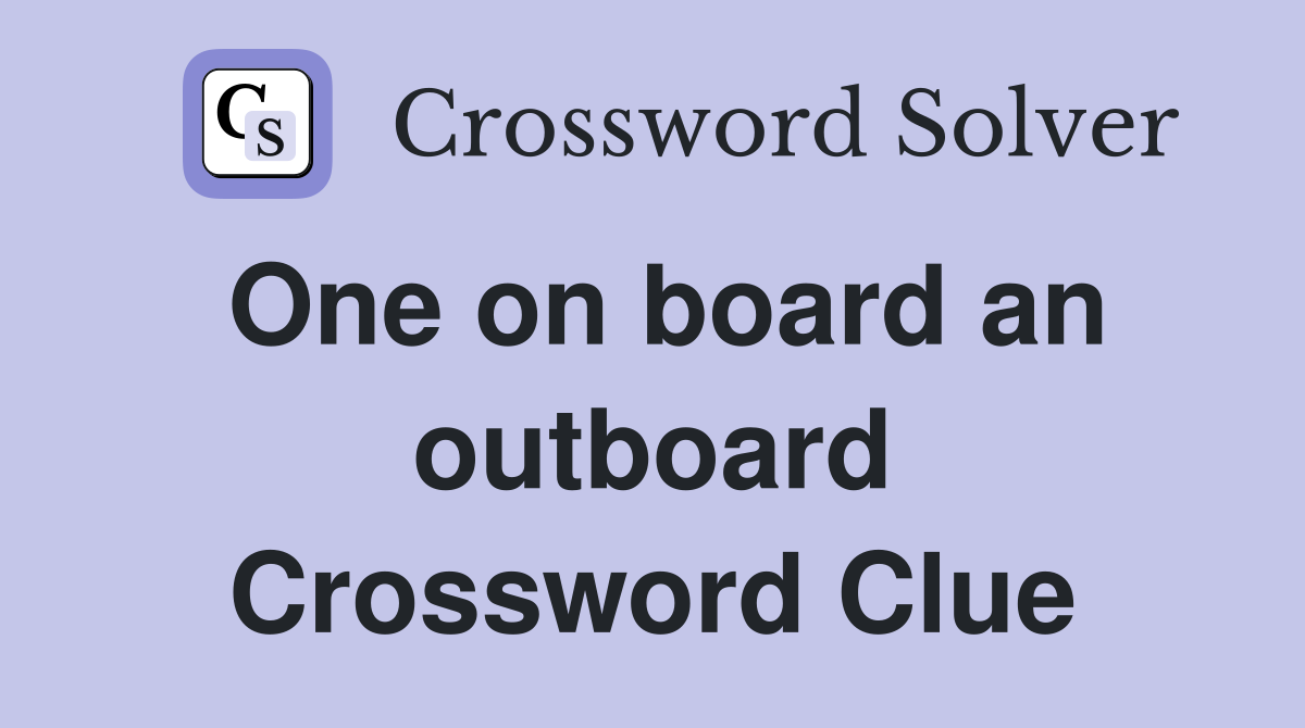 One on board an outboard Crossword Clue