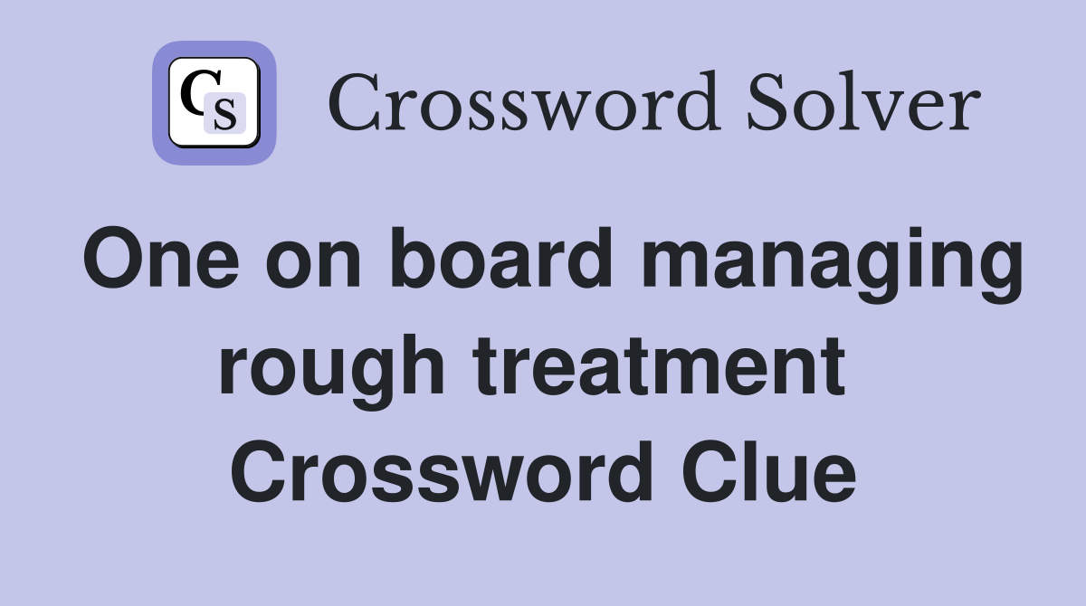 One on board managing rough treatment  Crossword Clue