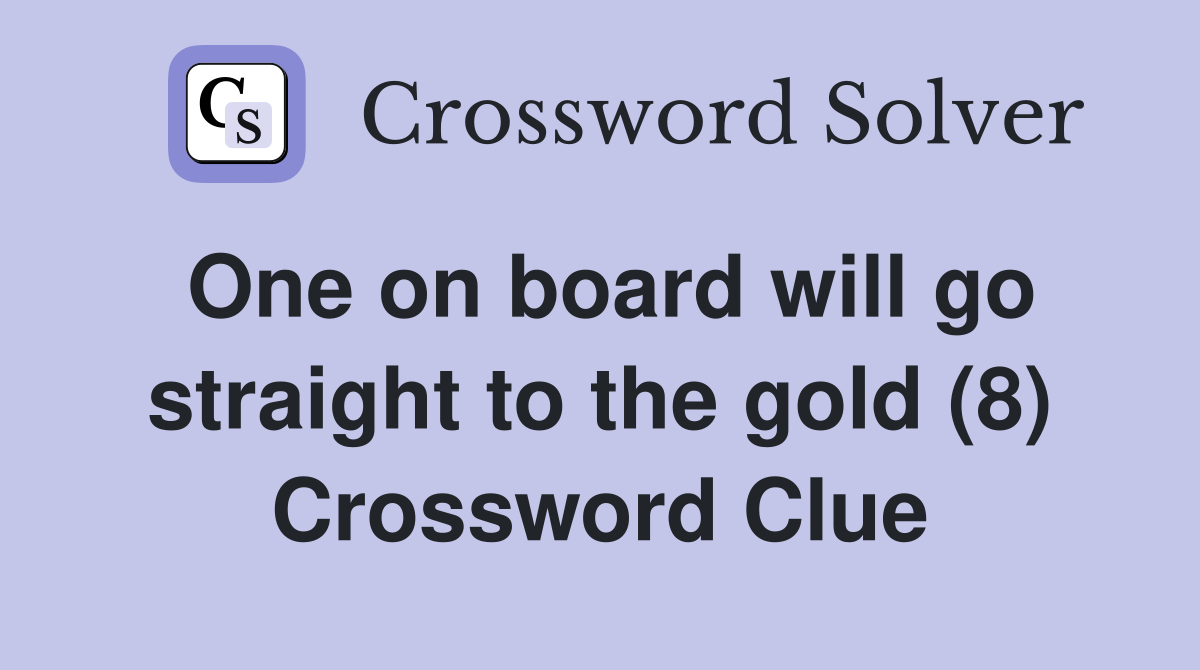One on board will go straight to the gold (8) Crossword Clue