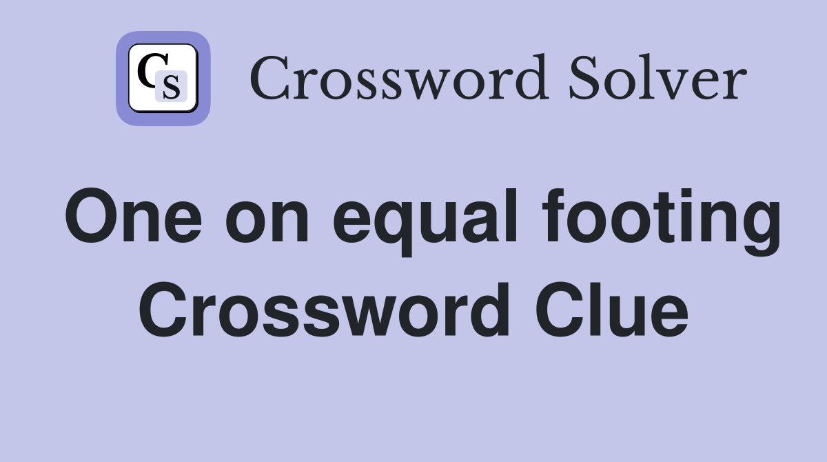 One on equal footing Crossword Clue