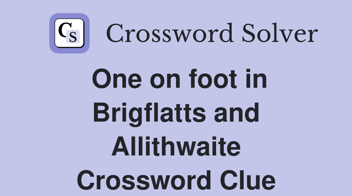 One on foot in Brigflatts and Allithwaite Crossword Clue