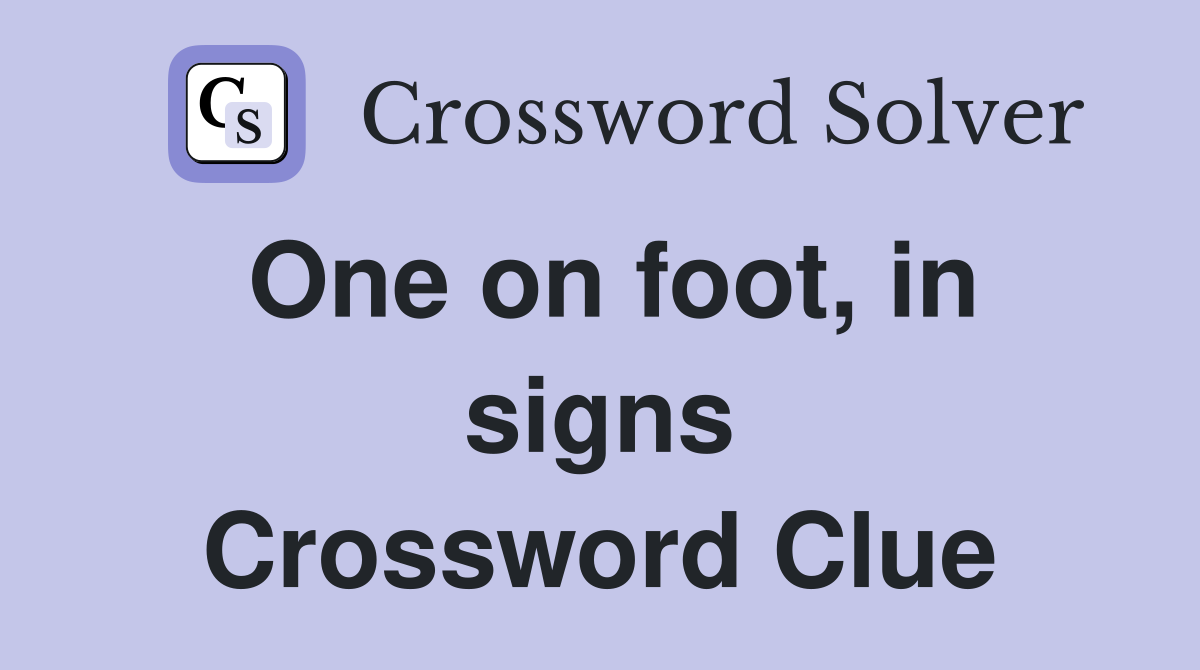 One on foot, in signs Crossword Clue