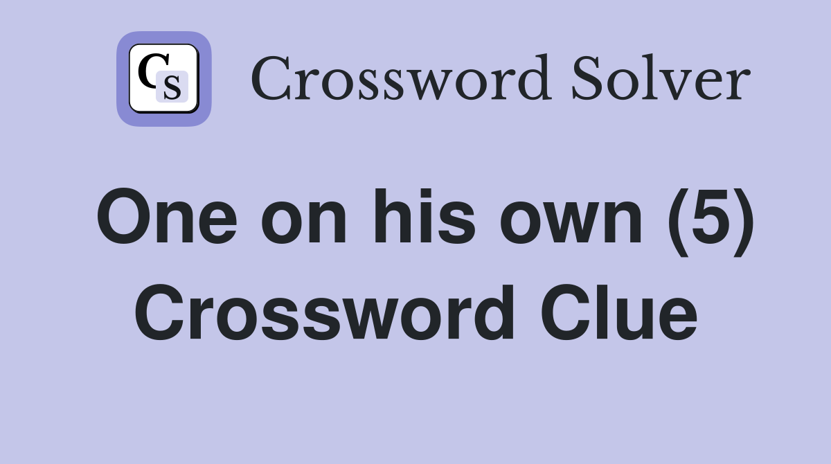 One on his own (5) Crossword Clue