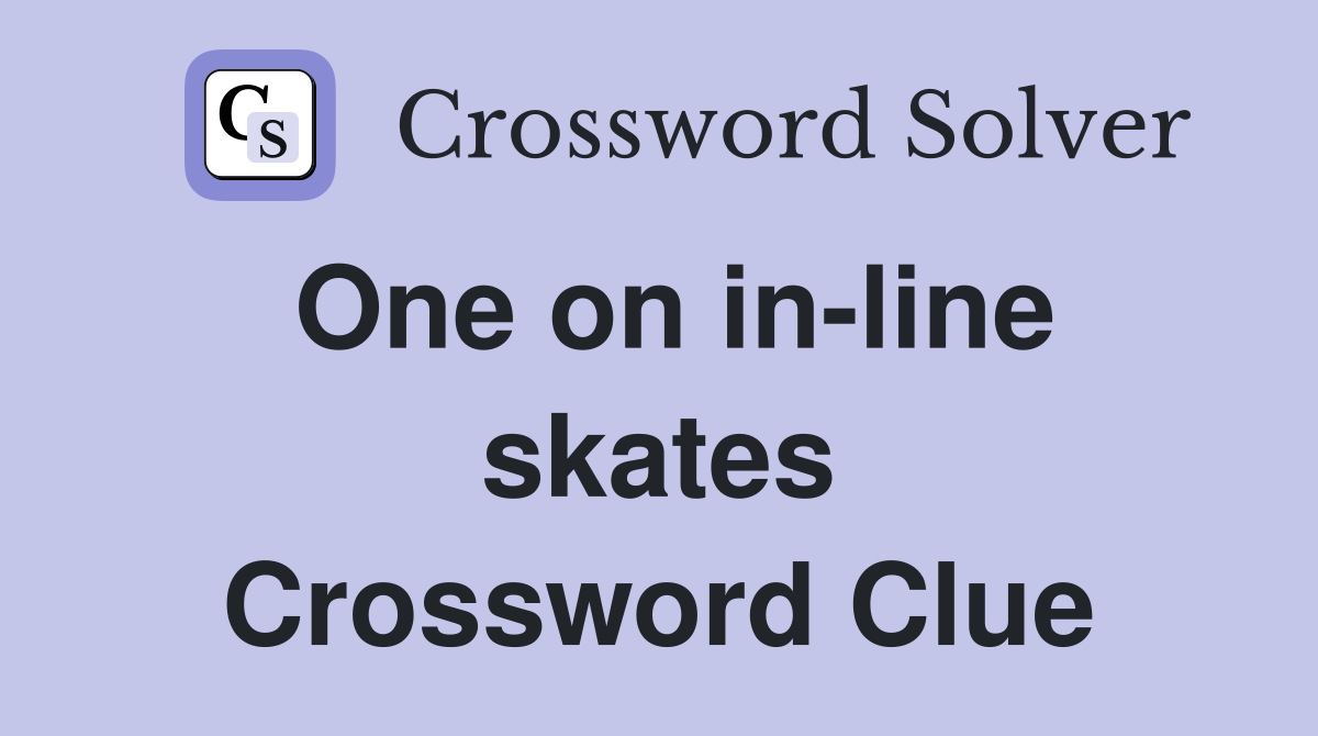 One on in-line skates Crossword Clue