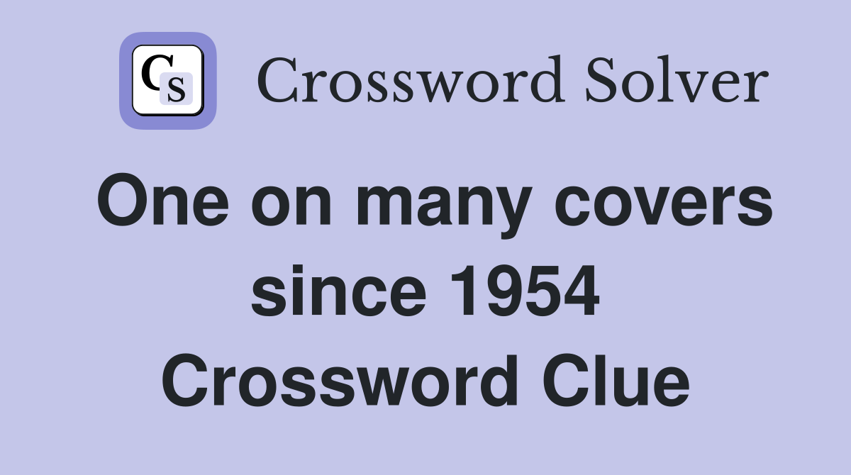 One on many covers since 1954 Crossword Clue