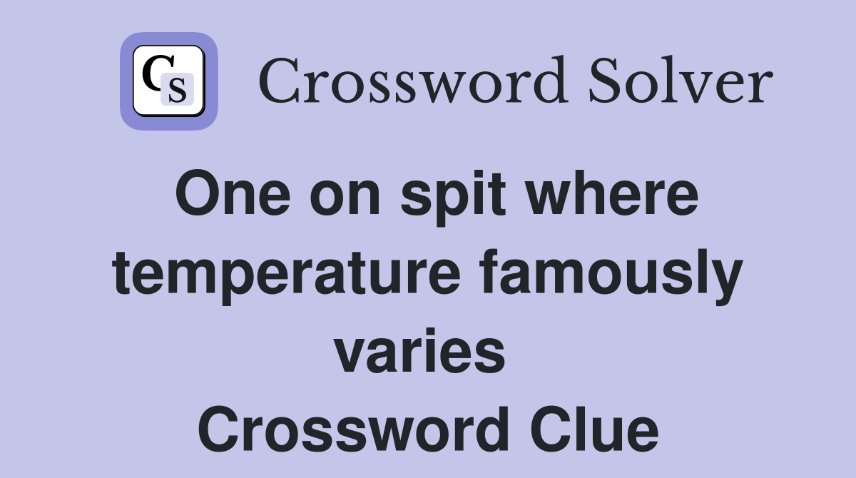 One on spit where temperature famously varies  Crossword Clue