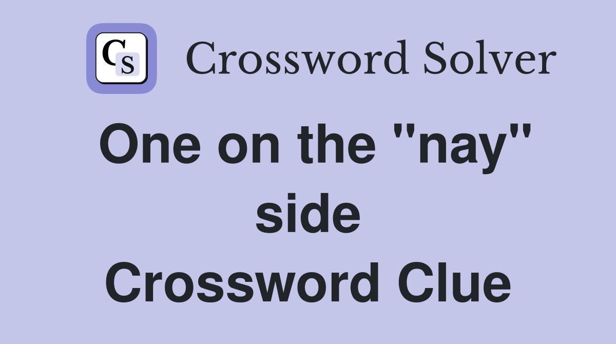 One on the "nay" side Crossword Clue